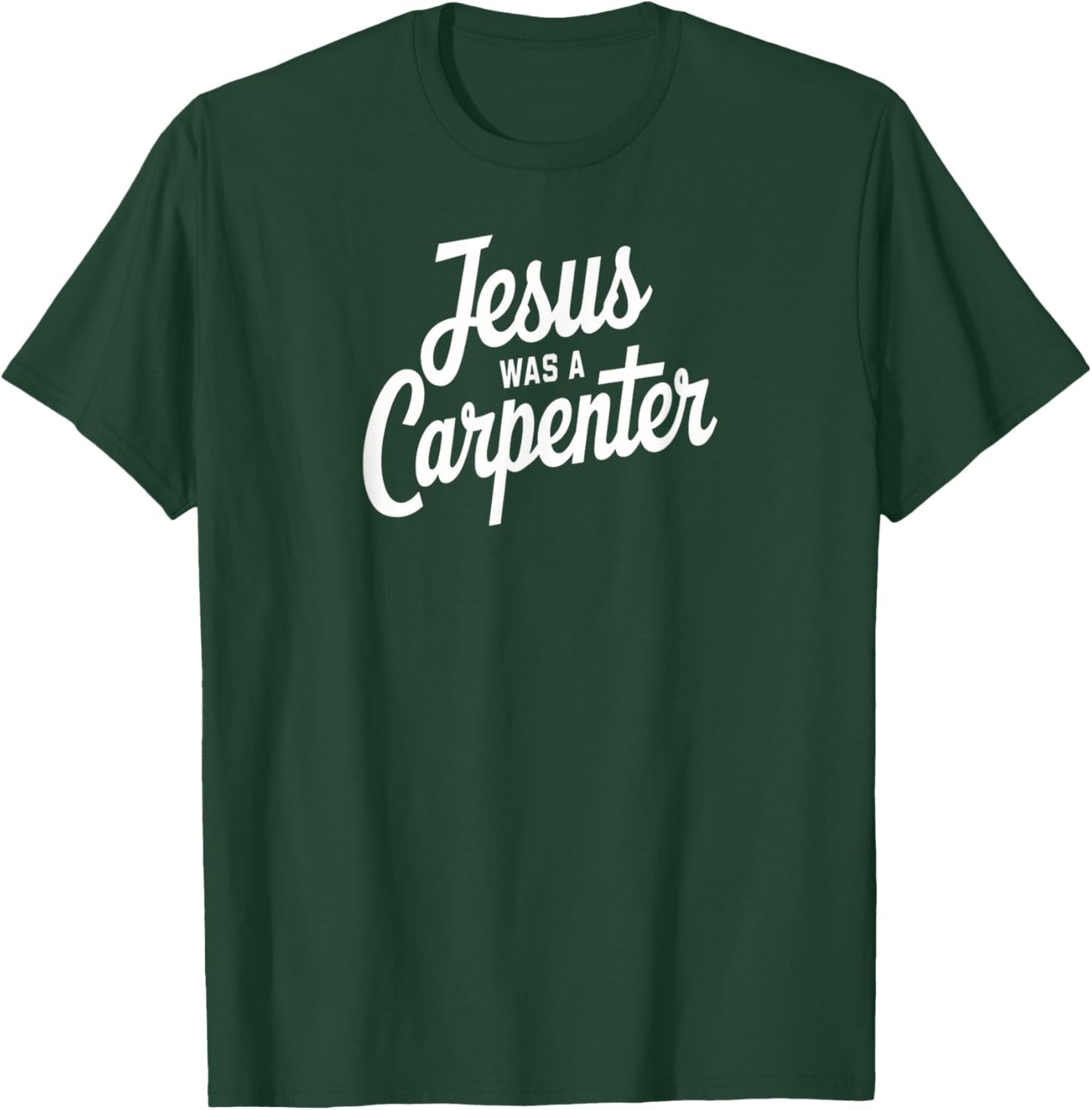 Jesus was a Carpenter Christian Faith Builder Tribute T-Shirt - T-Shirt | Forest