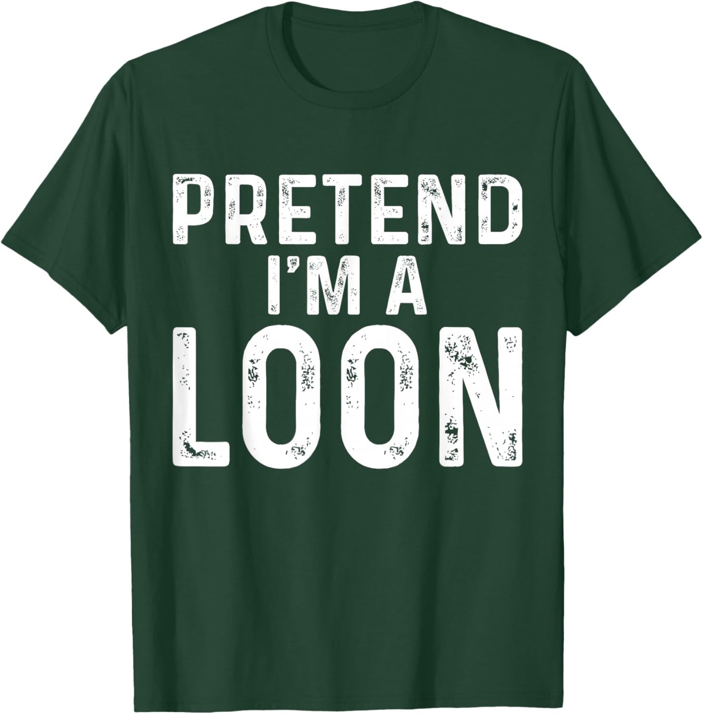 Pretend I'm A Loon Halloween Costume T-Shirt - T-Shirt | Forest