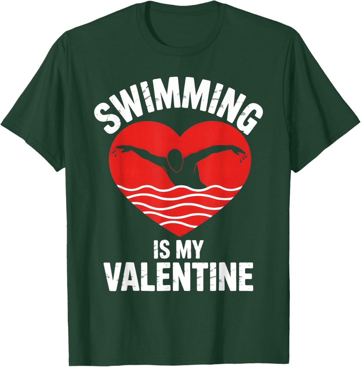 Swimming is My Valentine Swimmer Enthusiast Fun Valentine T-Shirt - T-Shirt | Forest