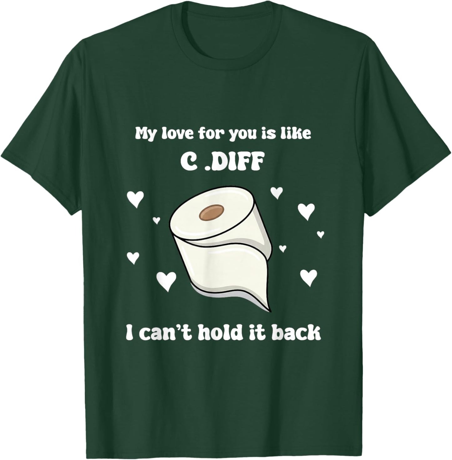 Valentines My Love for You is Life C.Dif I Cant Hold It Back T-Shirt - T-Shirt | Forest