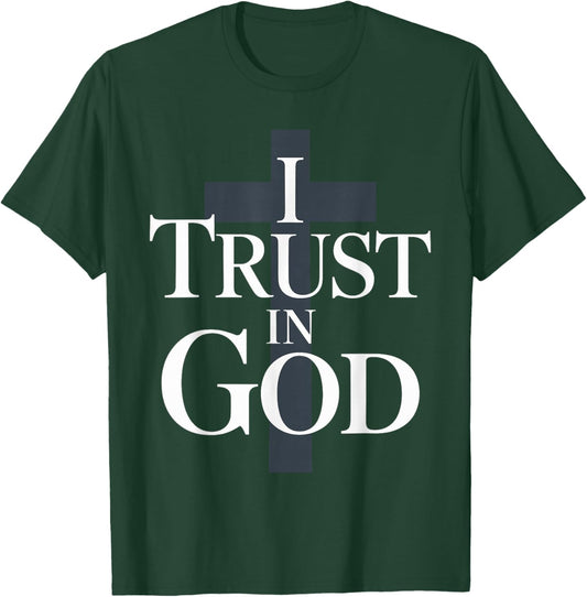 I Trust in God Inspiring Faith Based T-Shirt - T-Shirt | Forest