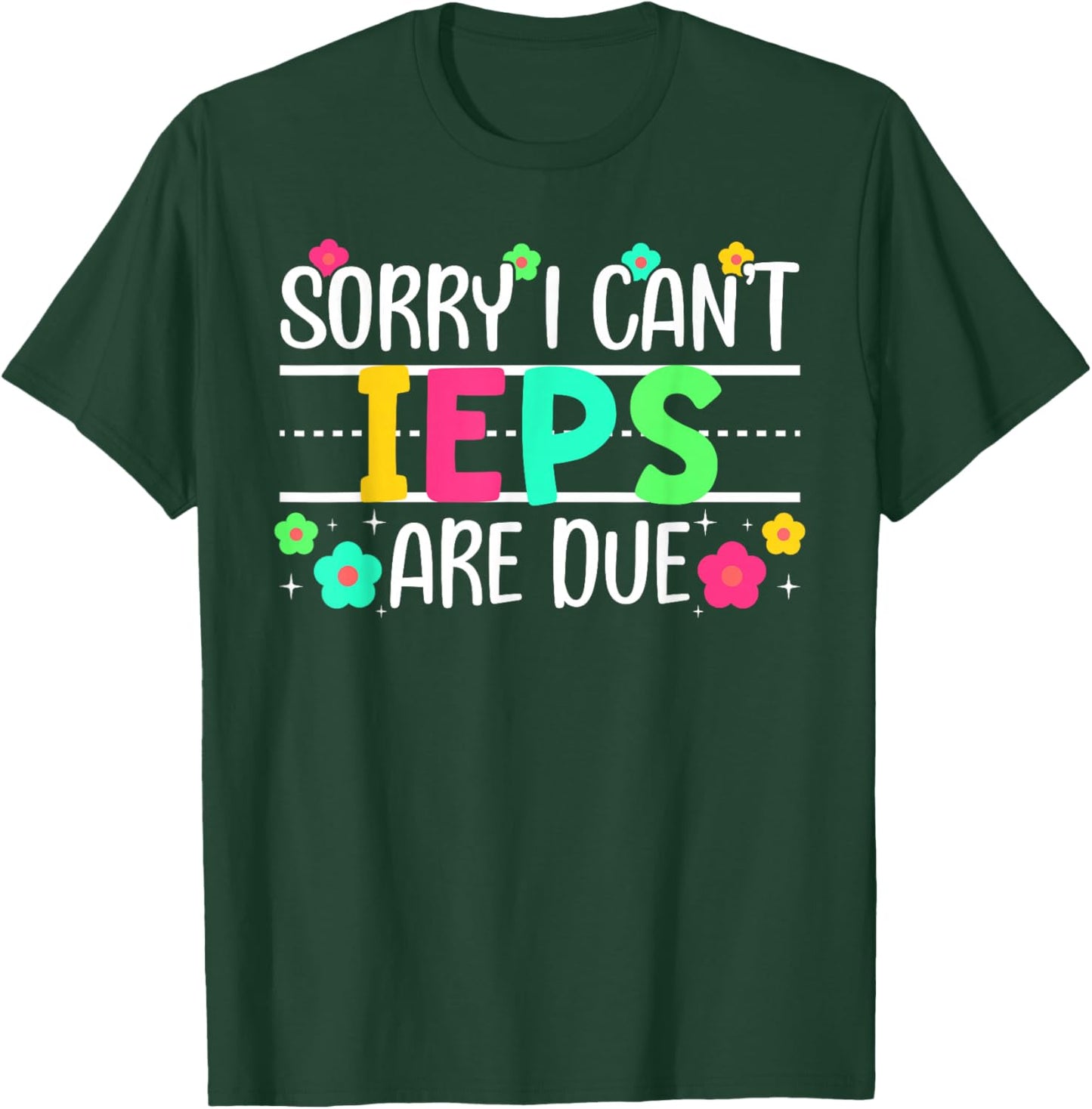 IEPS are Due SPED Teacher Special Education Teacher T-Shirt - T-Shirt | Forest