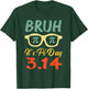 Bruh It's Pi Day 3.14 Funny Pi Day Symbol Math Teachers Kids T-Shirt - T-Shirt | Forest