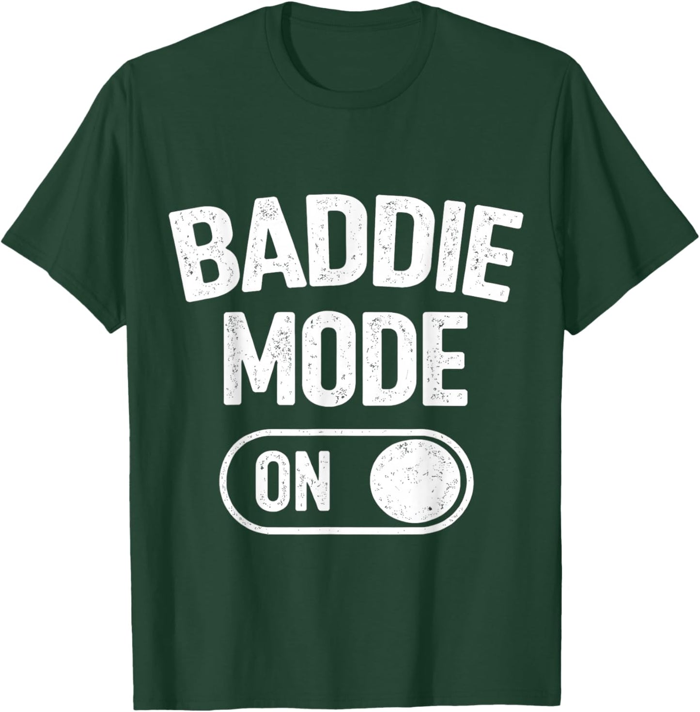 Baddie Mode On T-Shirt - T-Shirt | Forest