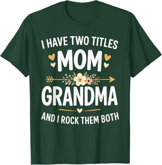 I Have Two Titles Mom and Grandma Funny Mother's Day T-Shirt - T-Shirt | Forest