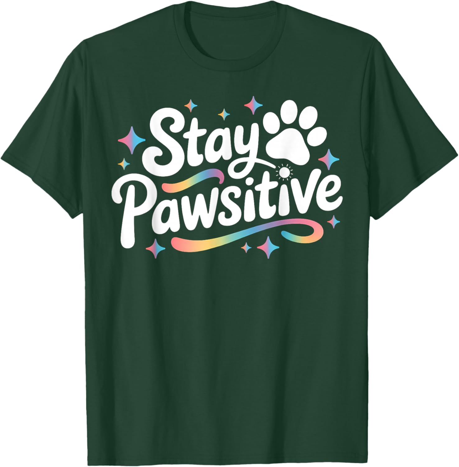 Stay Pawsitive Cute Dog Cat Animal Lover Positive Message T-Shirt - T-Shirt | Forest