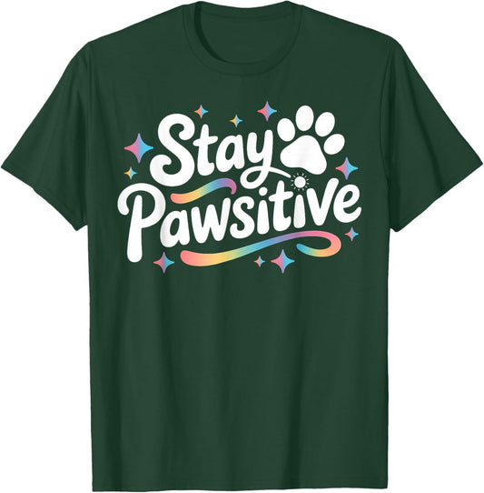 Stay Pawsitive Cute Dog Cat Animal Lover Positive Message T-Shirt - T-Shirt | Forest