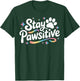 Stay Pawsitive Cute Dog Cat Animal Lover Positive Message T-Shirt - T-Shirt | Forest