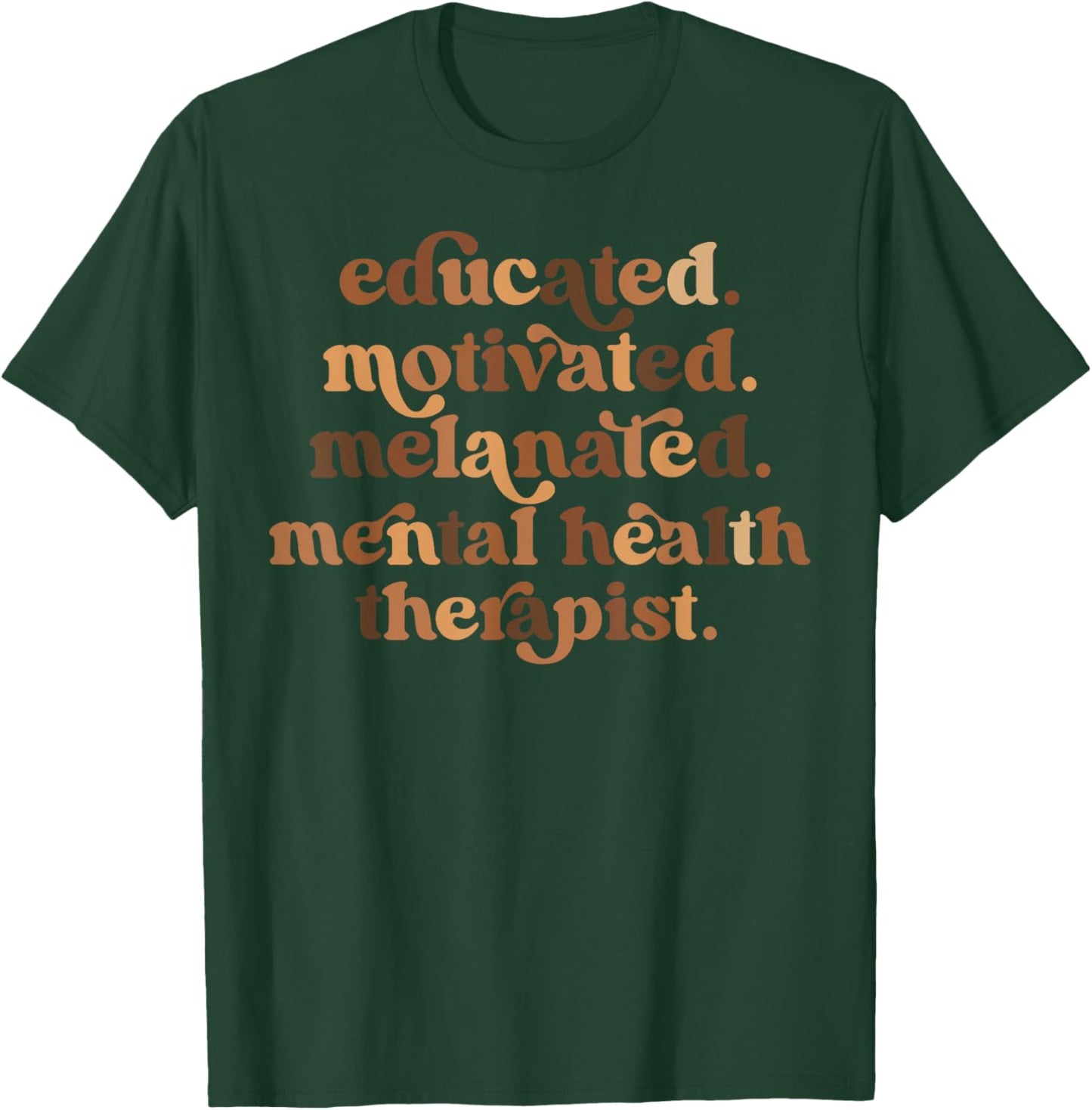 Educated Motivated Melanated Mental Health Therapist T-Shirt - T-Shirt | Forest