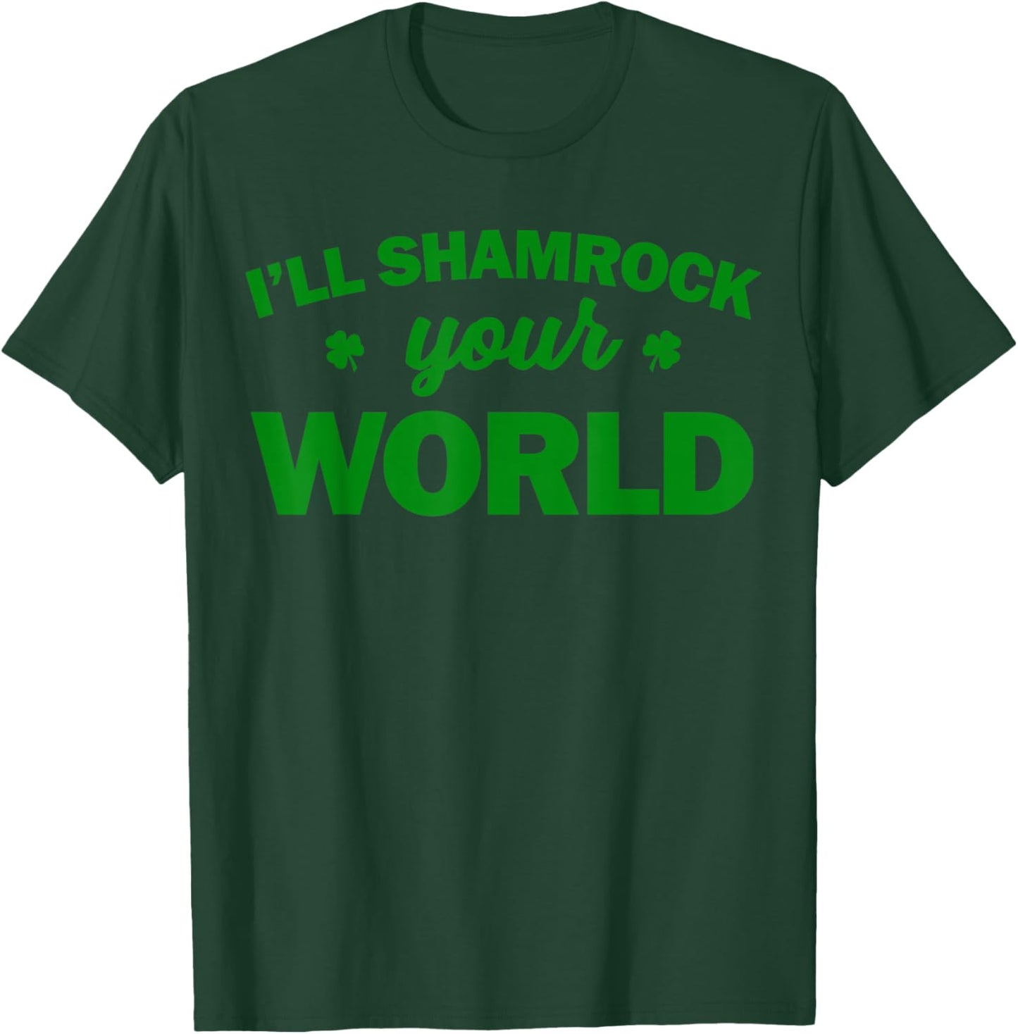 I'll Shamrock Your World T-Shirt - T-Shirt | Forest