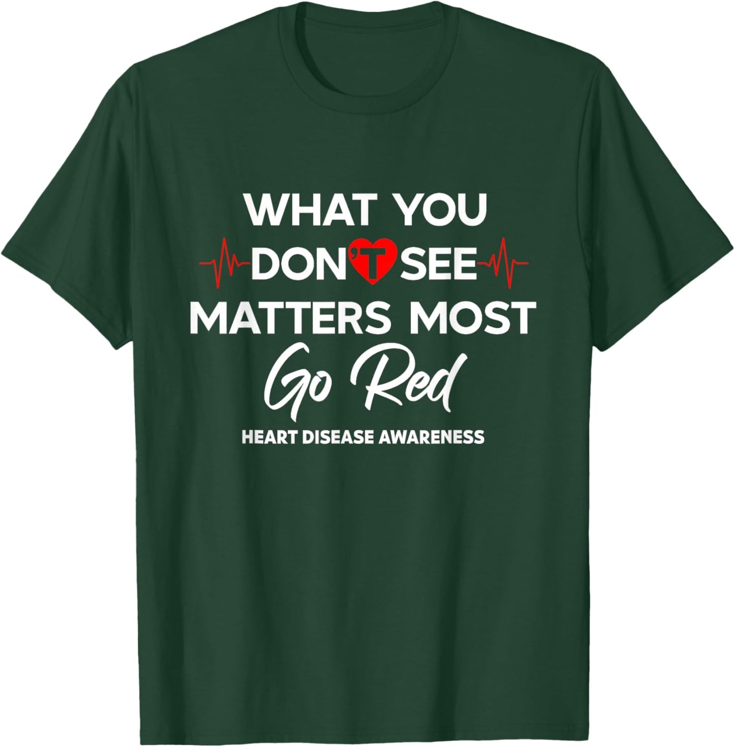 What You Don't See Matters Most Go Red Women Heart Awareness T-Shirt - T-Shirt | Forest