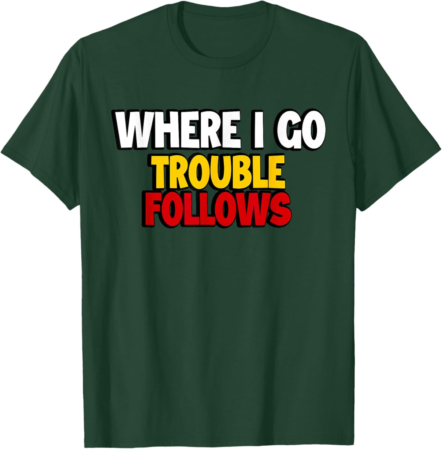Where I Go Trouble Follows Funny Couple Matching Valentine T-Shirt - T-Shirt | Forest