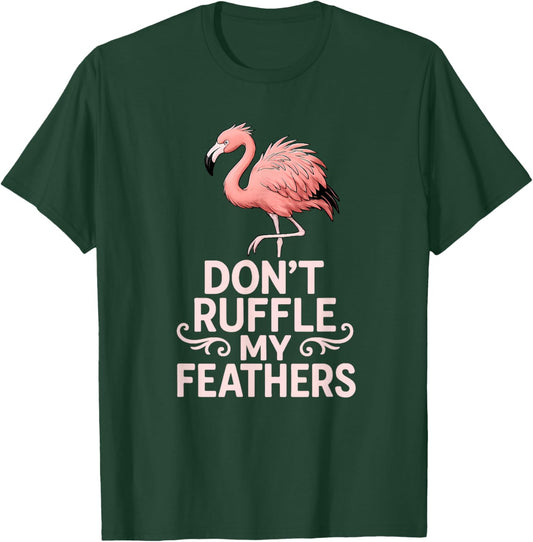 Don’t Ruffle My Feathers Funny Pink Flamingo T-Shirt - T-Shirt | Forest