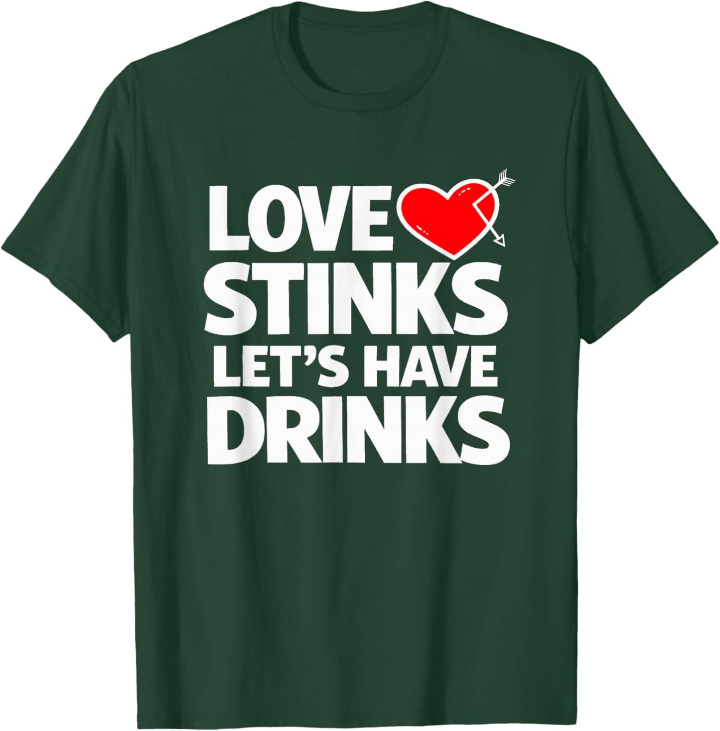 Love Stinks Lets Have Drinks Funny Anti Valentine T-Shirt - T-Shirt | Forest