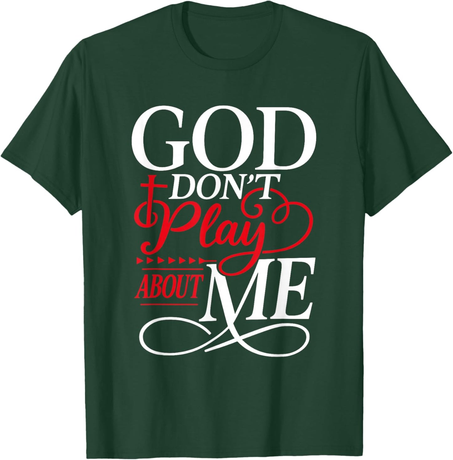God Don't Play About Me Faith Christian Jesus God Quote T-Shirt - T-Shirt | Forest