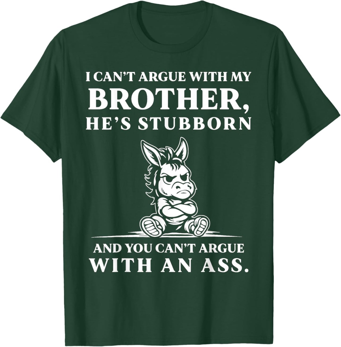 I Can't Argue with My Brother He's Stubborn You Can't Argue T-Shirt - T-Shirt | Forest
