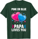Pink Or Blue Papa Loves You T-Shirt - T-Shirt | Forest