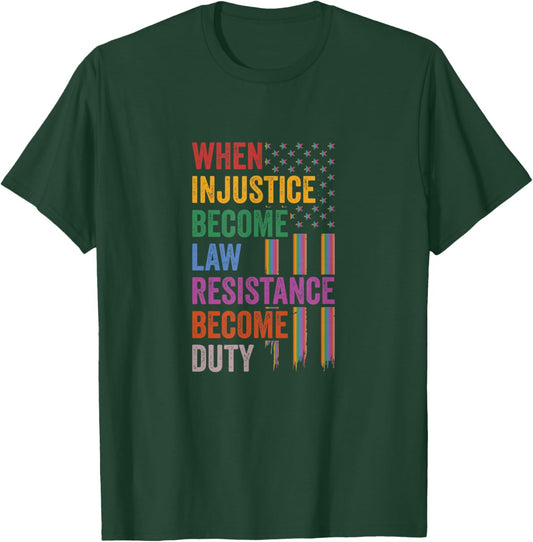 When Injustice Becomes Law Resistance Becomes Duty T-Shirt - T-Shirt | Forest