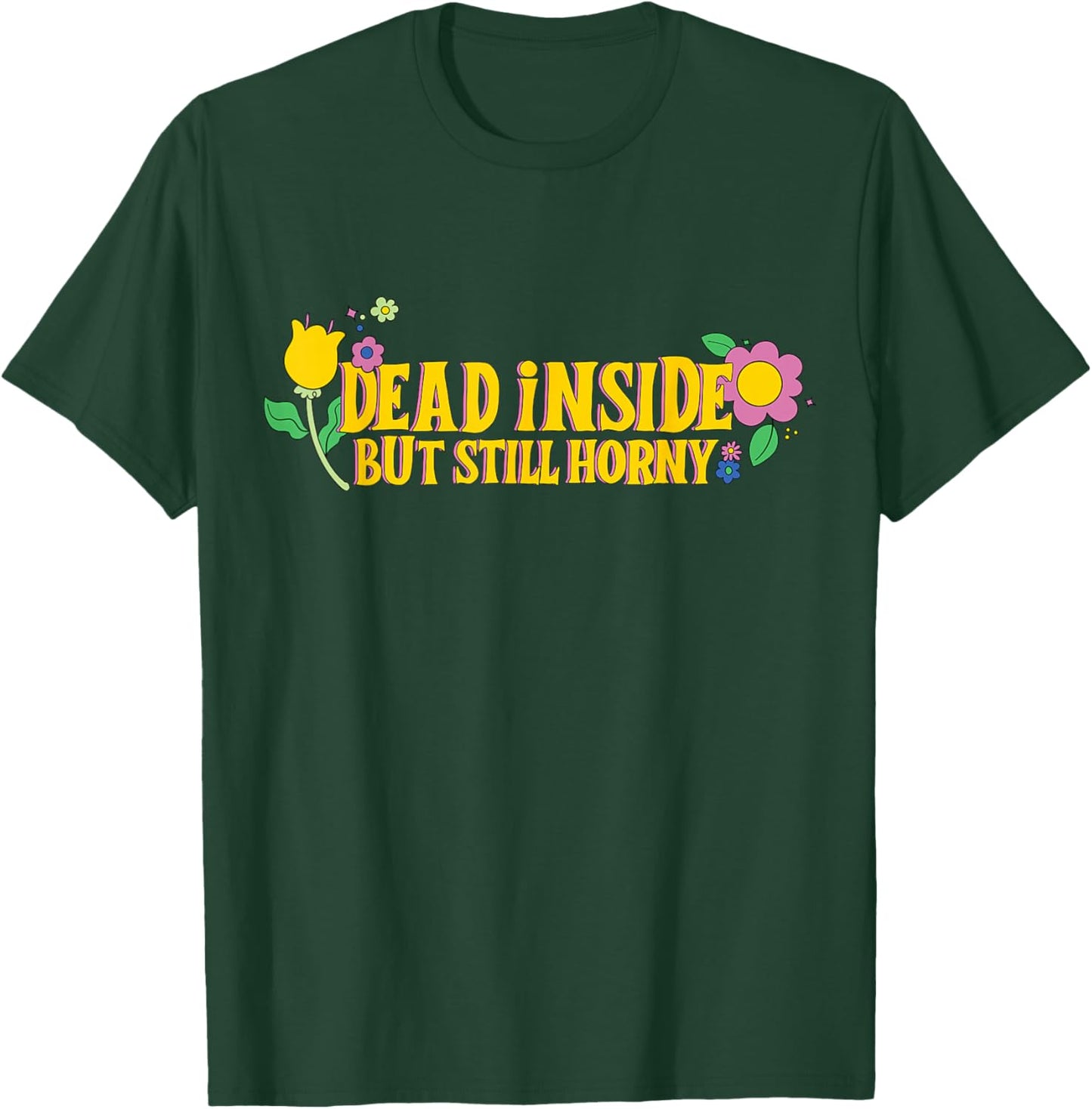 Dead Inside But Still Horny Funny Meme Adult Humor T-Shirt - T-Shirt | Forest