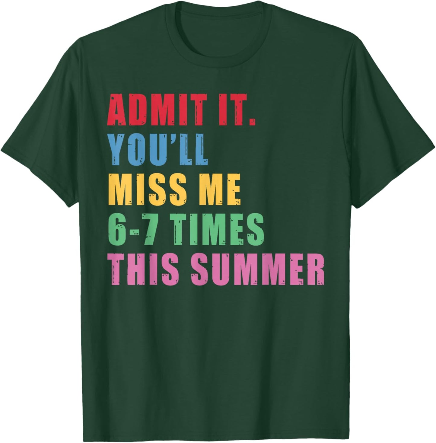 Admit It You'll Miss Me 67 Time This Summer Teacher Last Day T-Shirt - T-Shirt | Forest