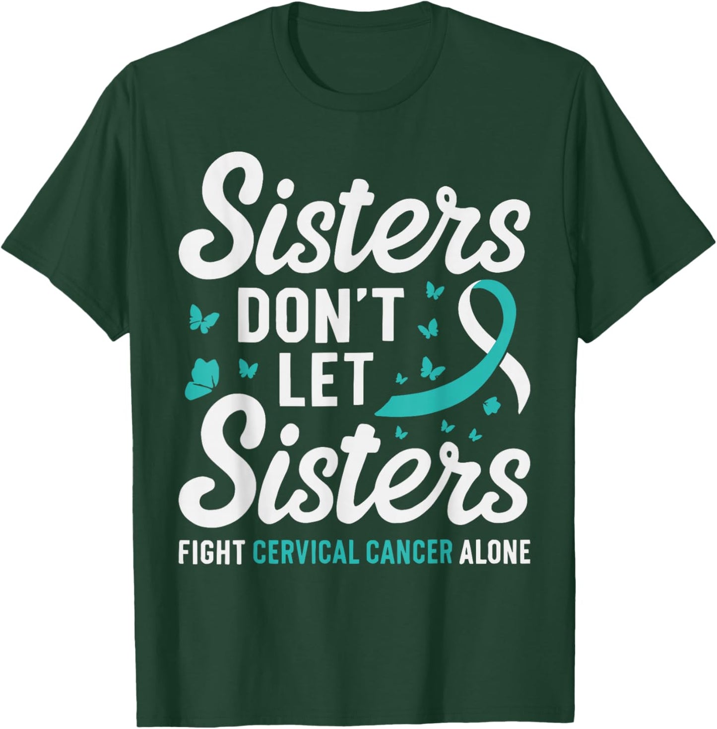 Sisters Don't Let Sisters Fight Cervical Cancer Awareness T-Shirt - T-Shirt | Forest