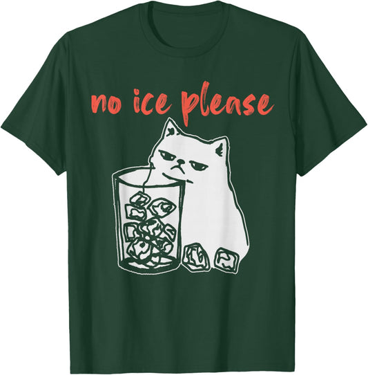 No Ice Please Funny Cat Meme T-Shirt - T-Shirt | Forest