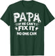 Papa If He Can't Fix It No One Can Dad Handyman Father's Day T-Shirt - T-Shirt | Forest