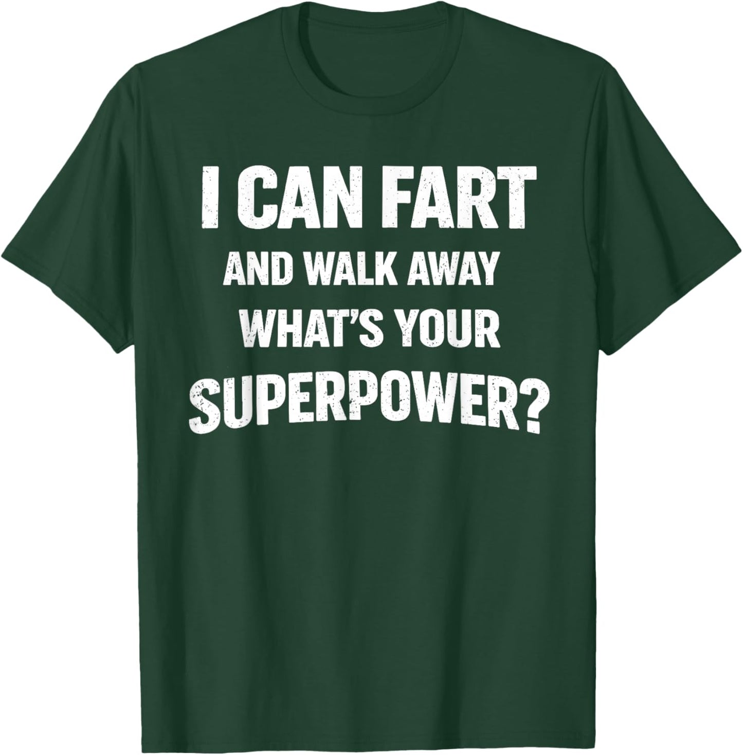 I Can Fart and Walk Away What’s Your Superpower Funny T-Shirt - T-Shirt | Forest