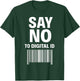 Say No to Digital ID T-Shirt - T-Shirt | Forest