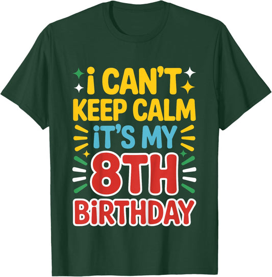 Kids 8 Birthday I Can’t Keep Calm It’s My 8th Birthday Girl Boy T-Shirt - T-Shirt | Forest