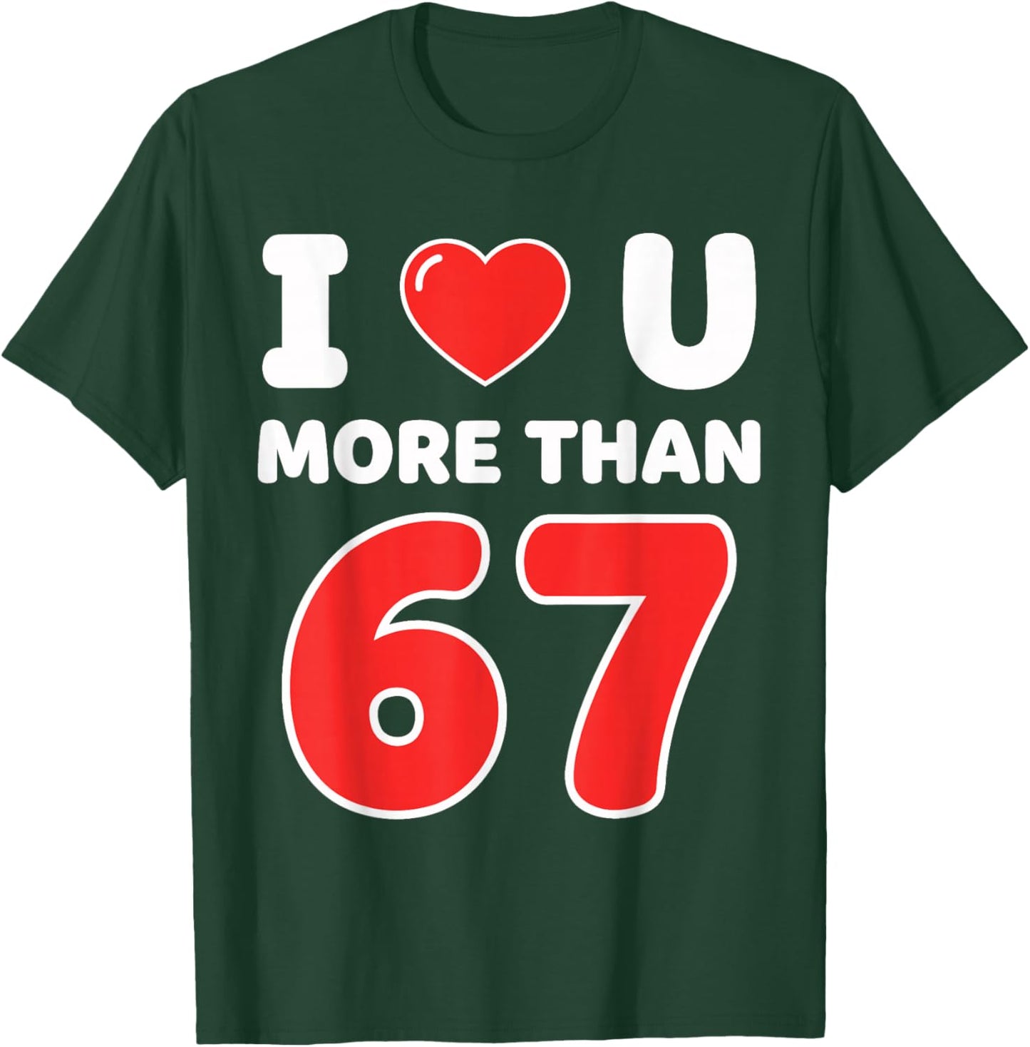 I Heart You More Than 67 6 7 Meme Six Seven Valentine’s Day T-Shirt - T-Shirt | Forest