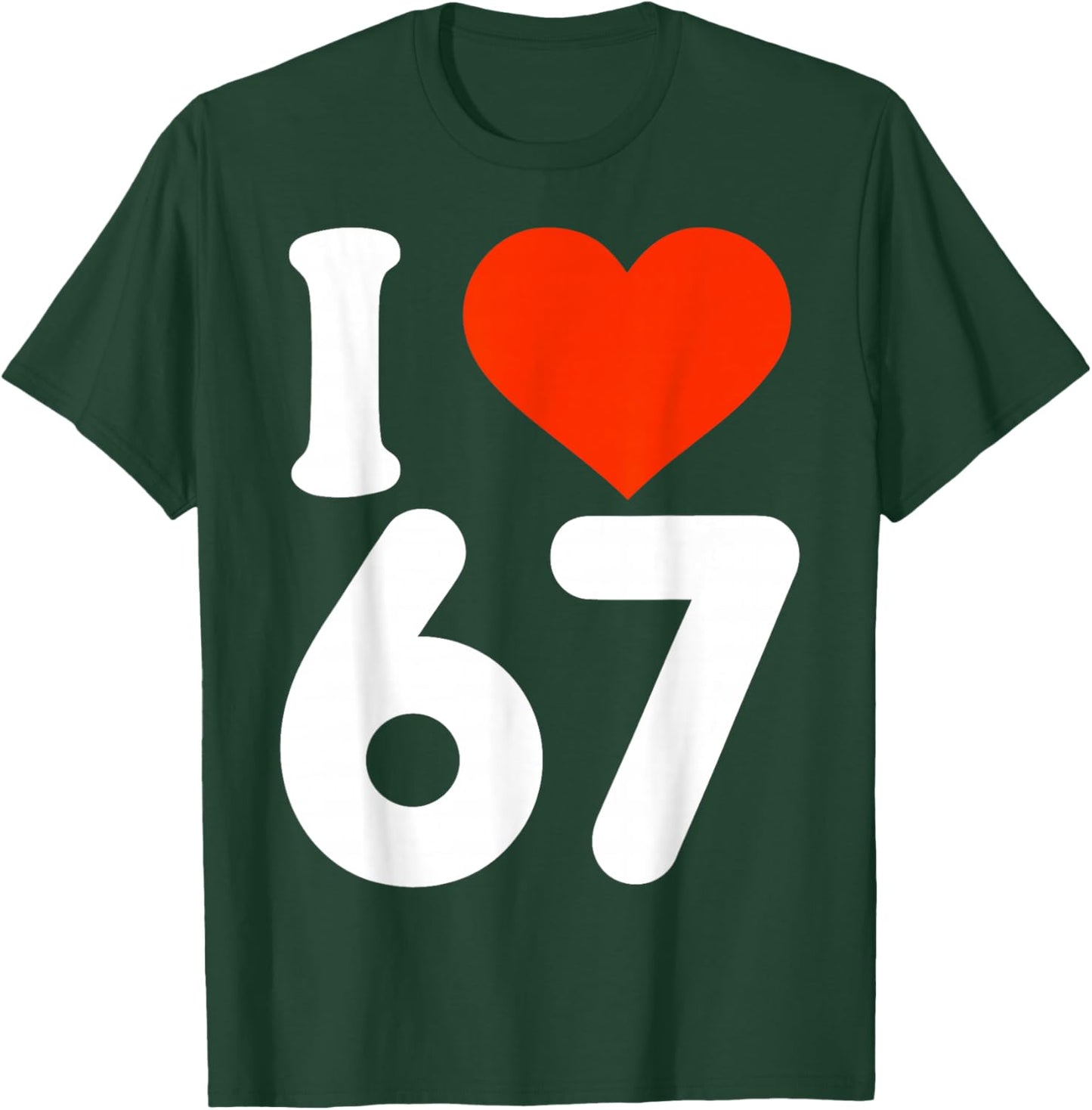 I Love 67 Valentine’s Day 6 7 Six Seven Meme 67th Heart T-Shirt - T-Shirt | Forest