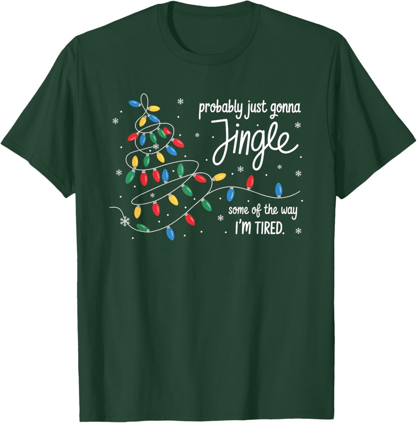 Funny Probably Just Gonna Jingle Some of The Way I'm Tired T-Shirt - T-Shirt | Forest