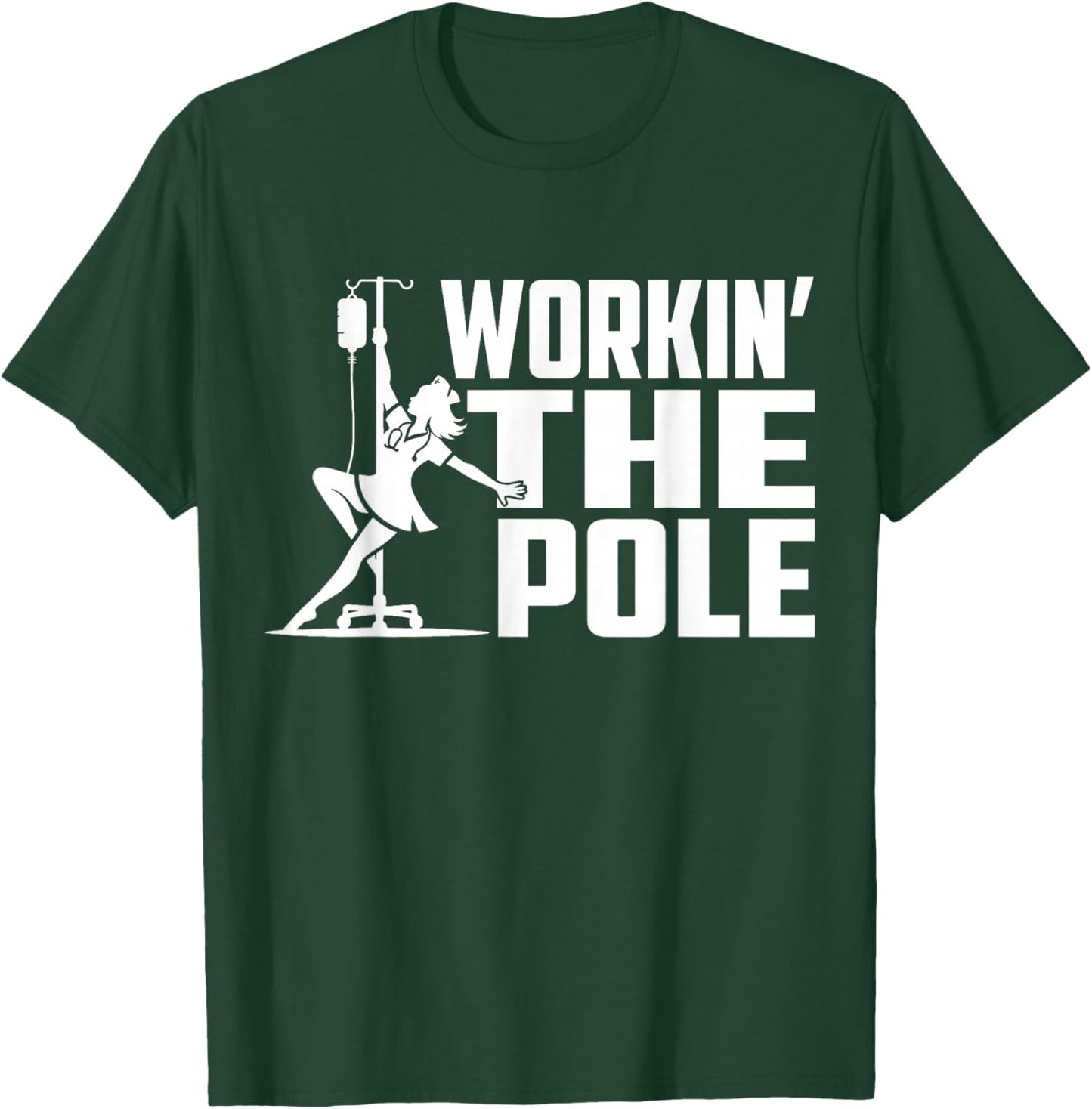 Working The Pole Funny Nurse ICU Emergency Department T-Shirt - T-Shirt | Forest