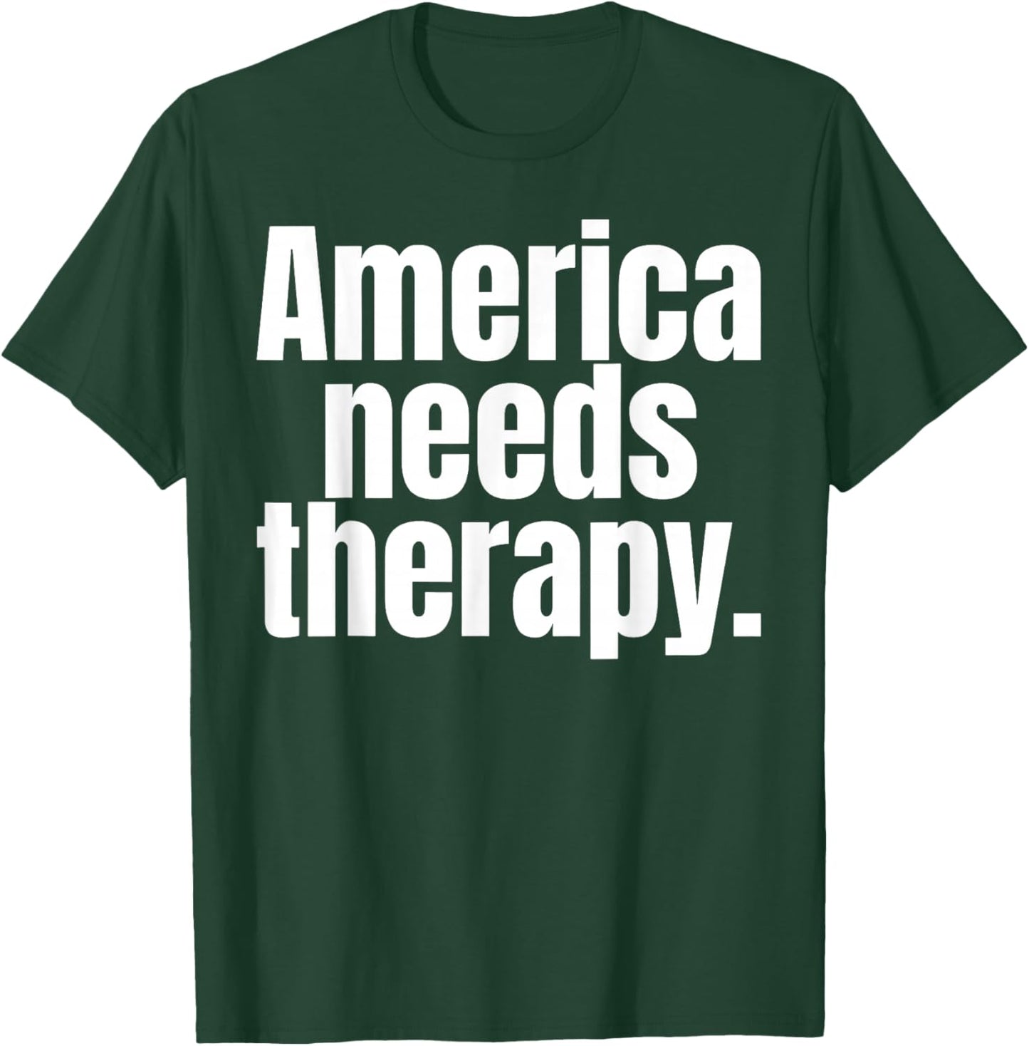 America Needs Therapy T-Shirt - T-Shirt | Forest