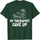 My Therapist Gave Up Funny Humor T-Shirt - T-Shirt | Forest