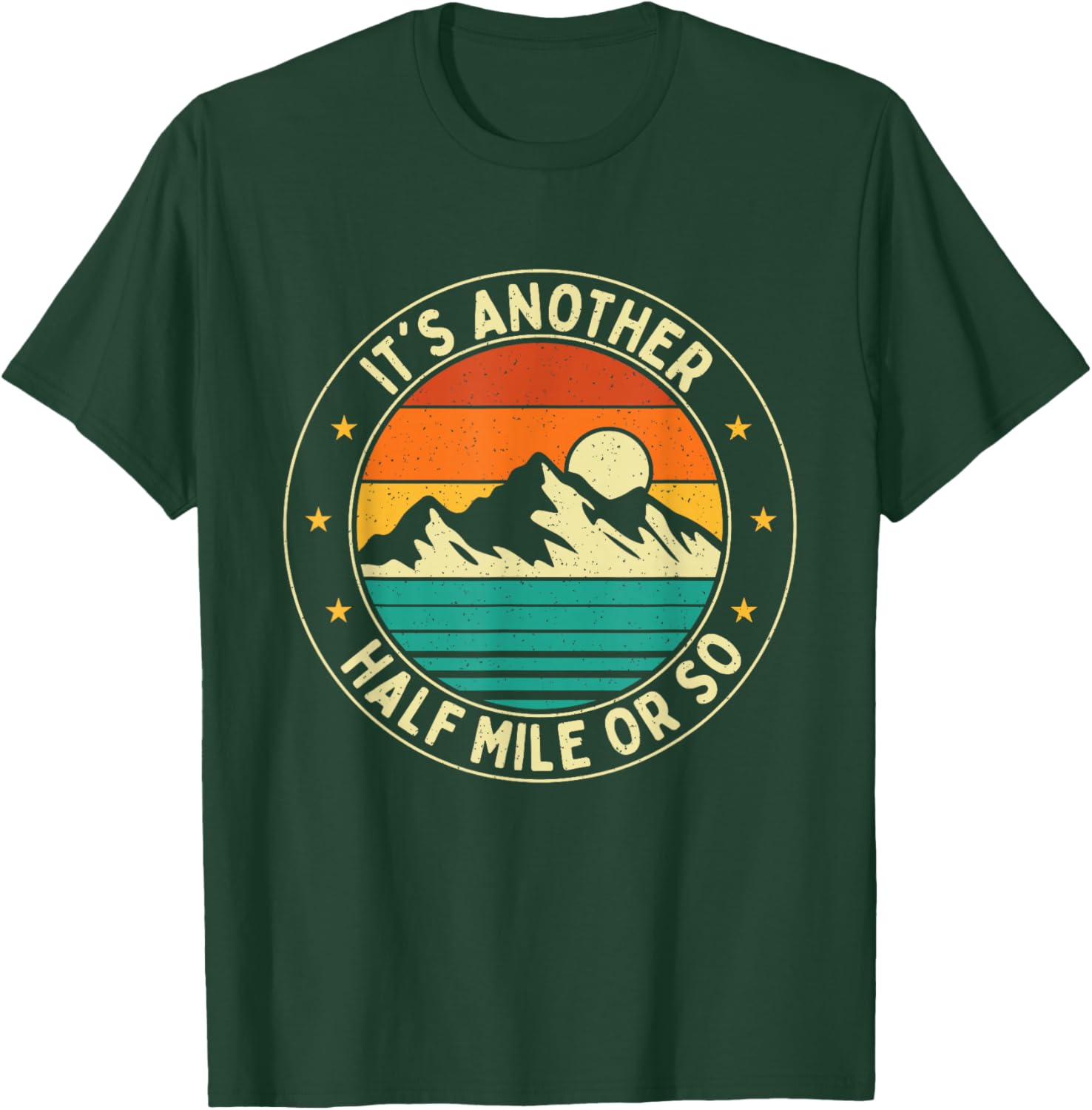 It's Another Half Mile Or So - Hiker Trekker Hiking T-Shirt - T-Shirt | Forest
