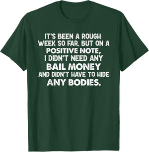It's Been A Rough Week, But On A Positive Note I Didn't Need T-Shirt - T-Shirt | Forest