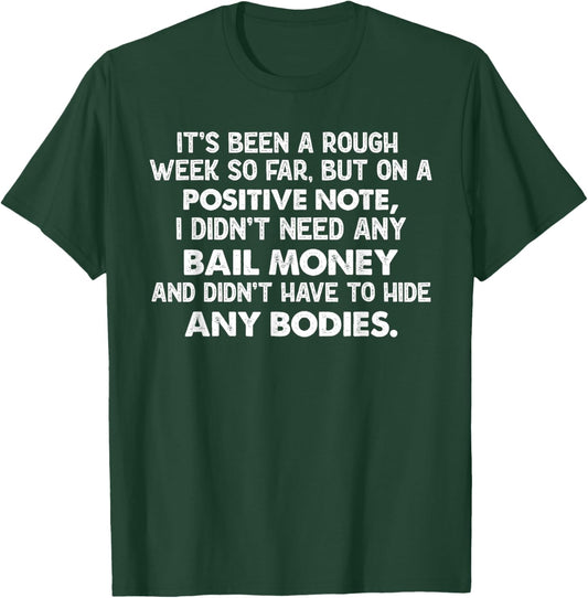 It's Been A Rough Week, But On A Positive Note I Didn't Need T-Shirt - T-Shirt | Forest