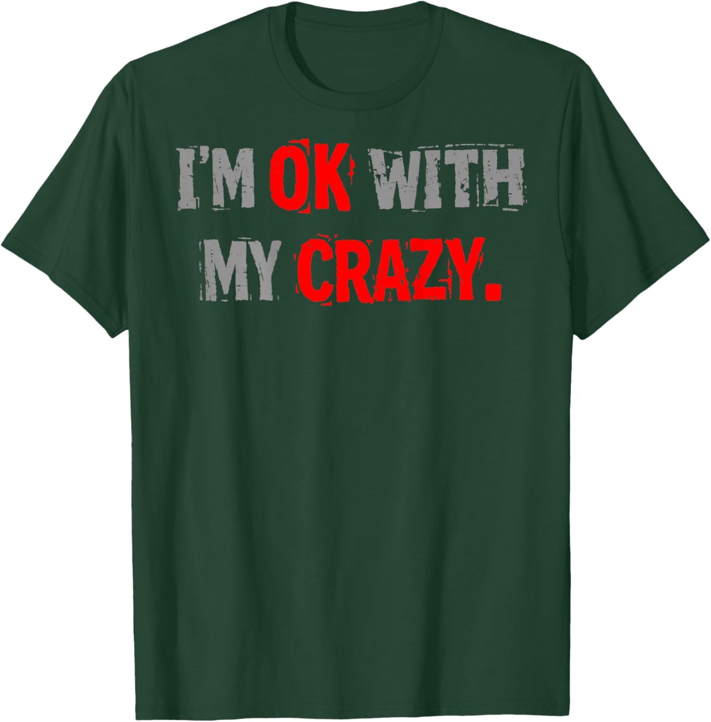 Im Ok with My Crazy Funny Quote T-Shirt - T-Shirt | Forest