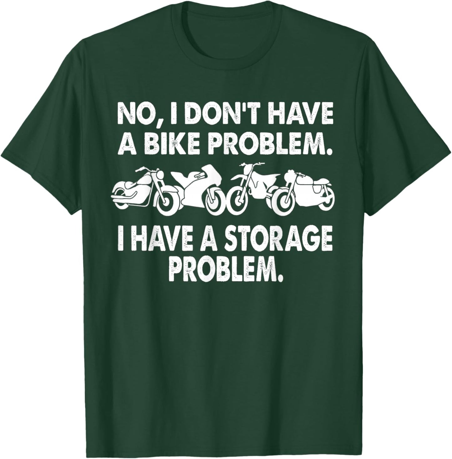 I Don't Have a Bike Problem I Have a Storage Problem Biker T-Shirt - T-Shirt | Forest