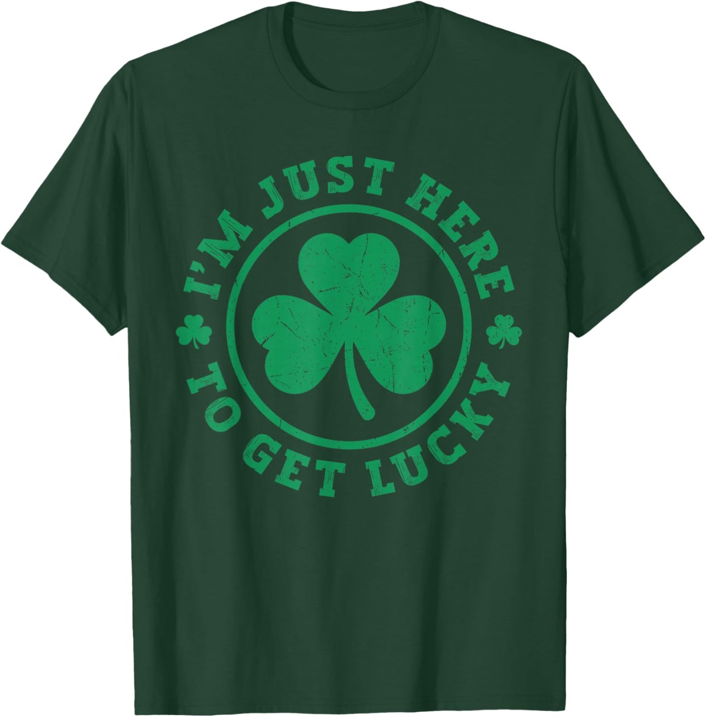 I'm just here to get Lucky Distressed Shamrock St Patricks T-Shirt - T-Shirt | Forest