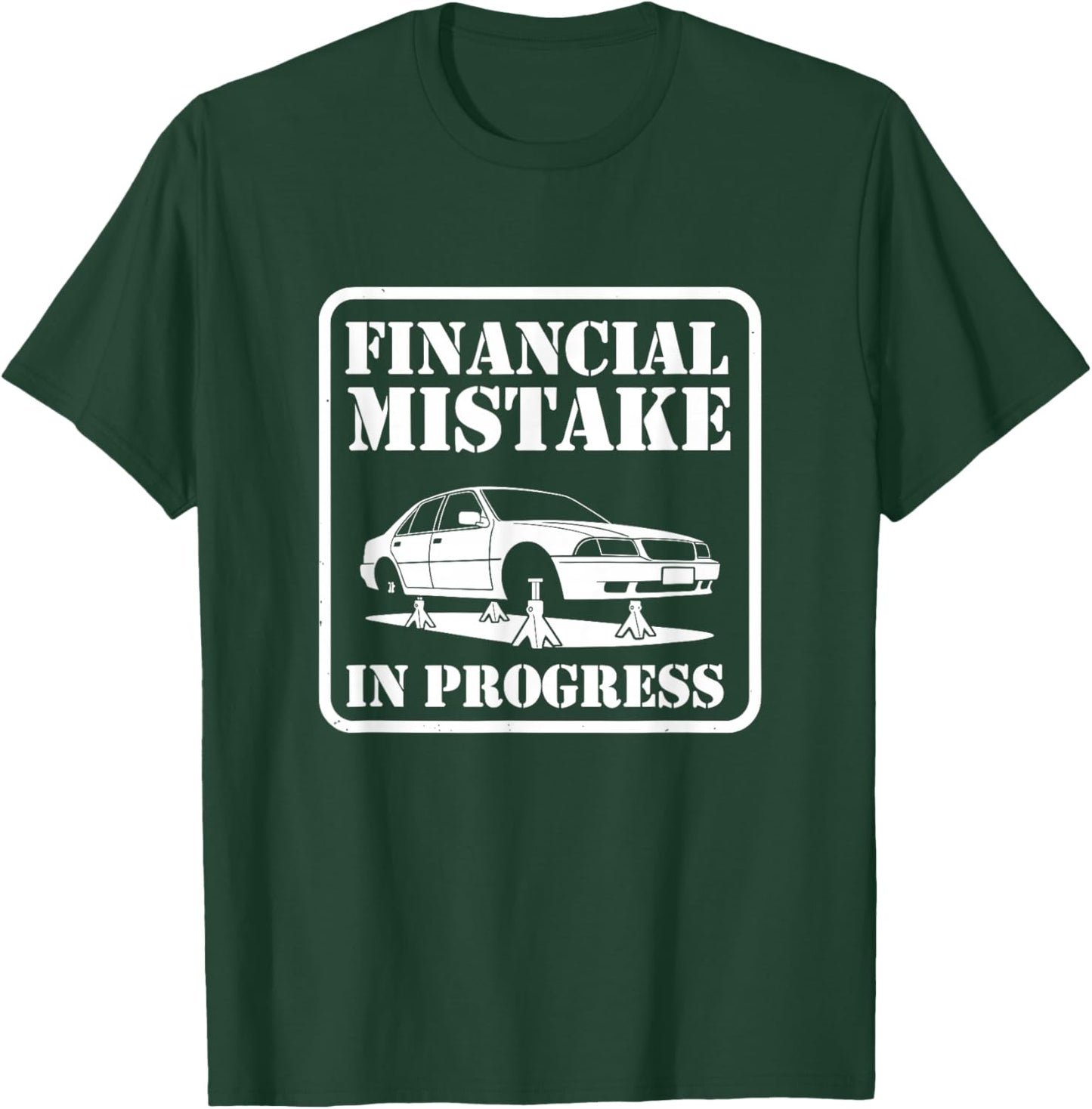Financial Mistake in Progress Car Lover Humor T-Shirt - T-Shirt | Forest
