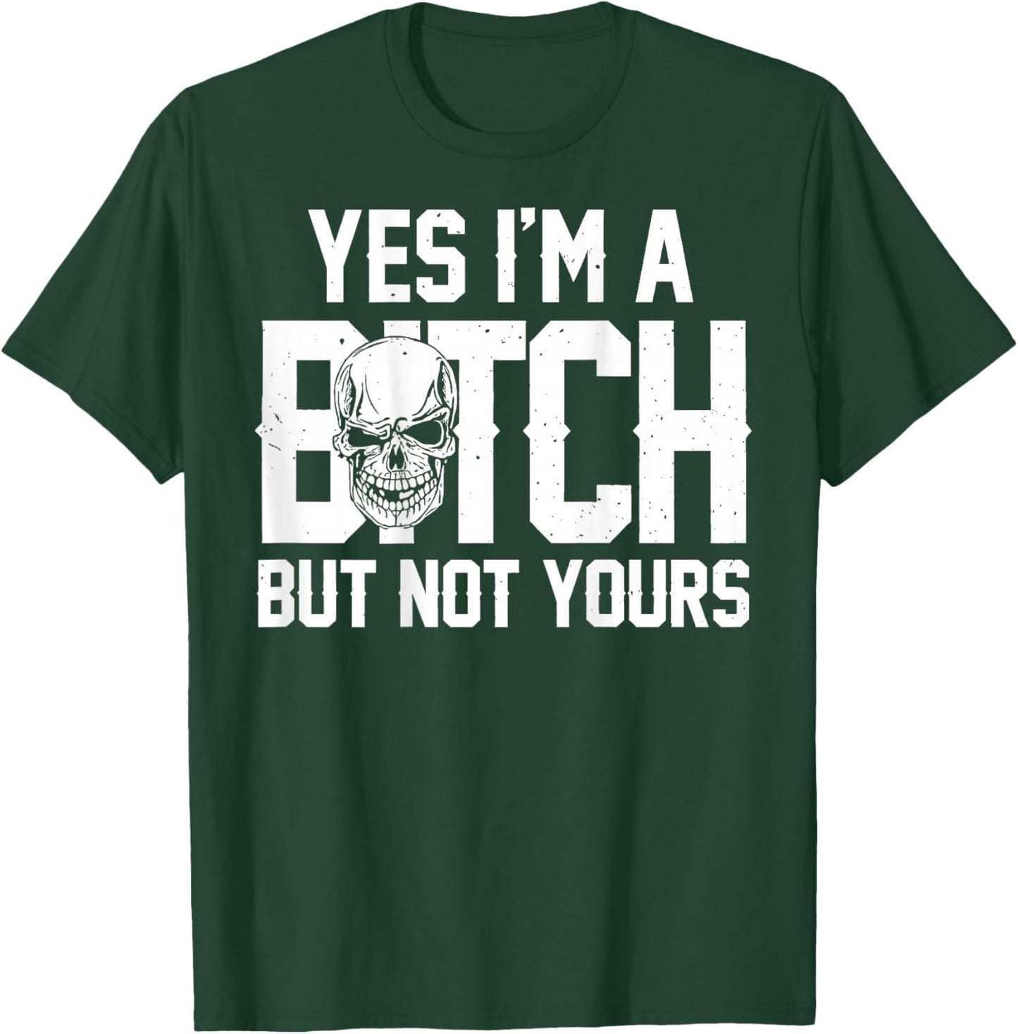 Yes Im A Bitch But Not Yours Skull Bold Quote T-Shirt - T-Shirt | Forest