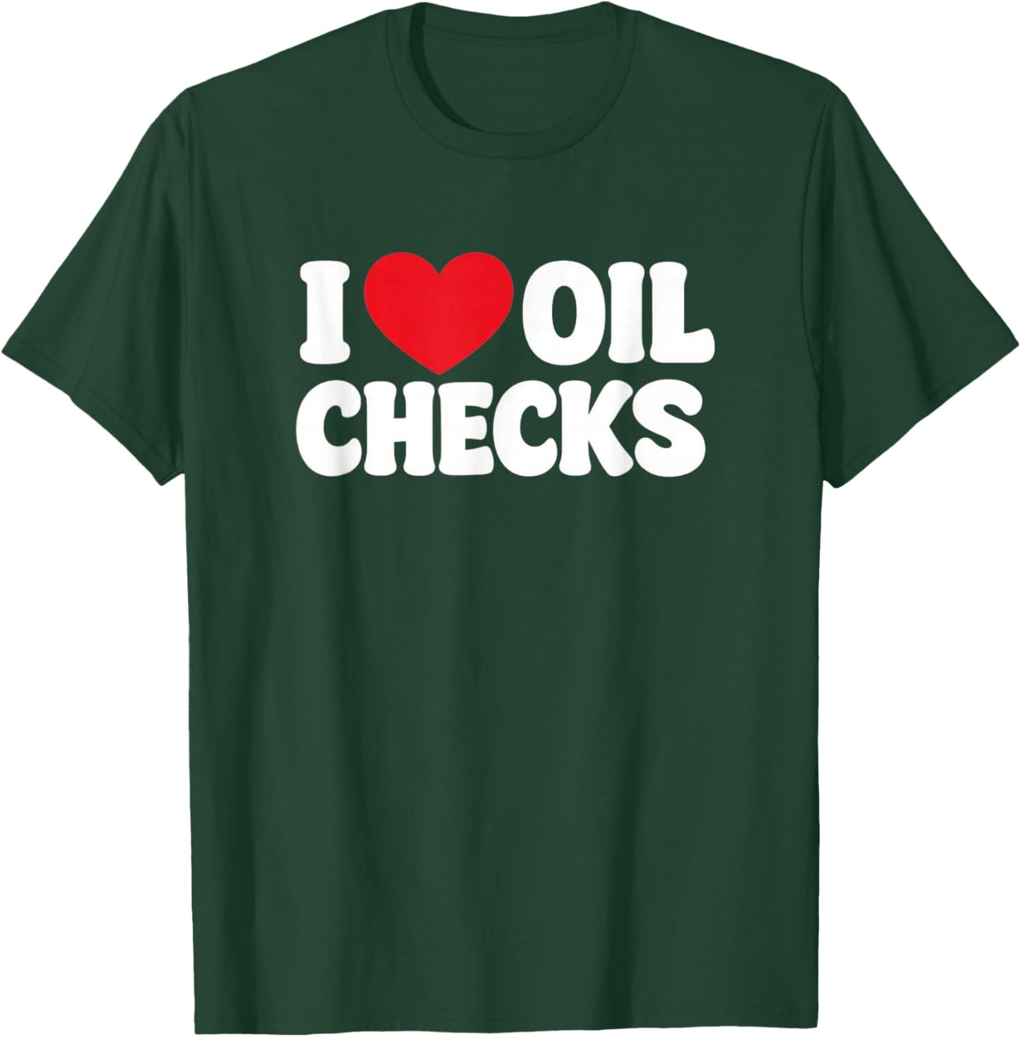 Funny Mechanic Car Repair Lover I Love Oil Checks auto Quote T-Shirt - T-Shirt | Forest