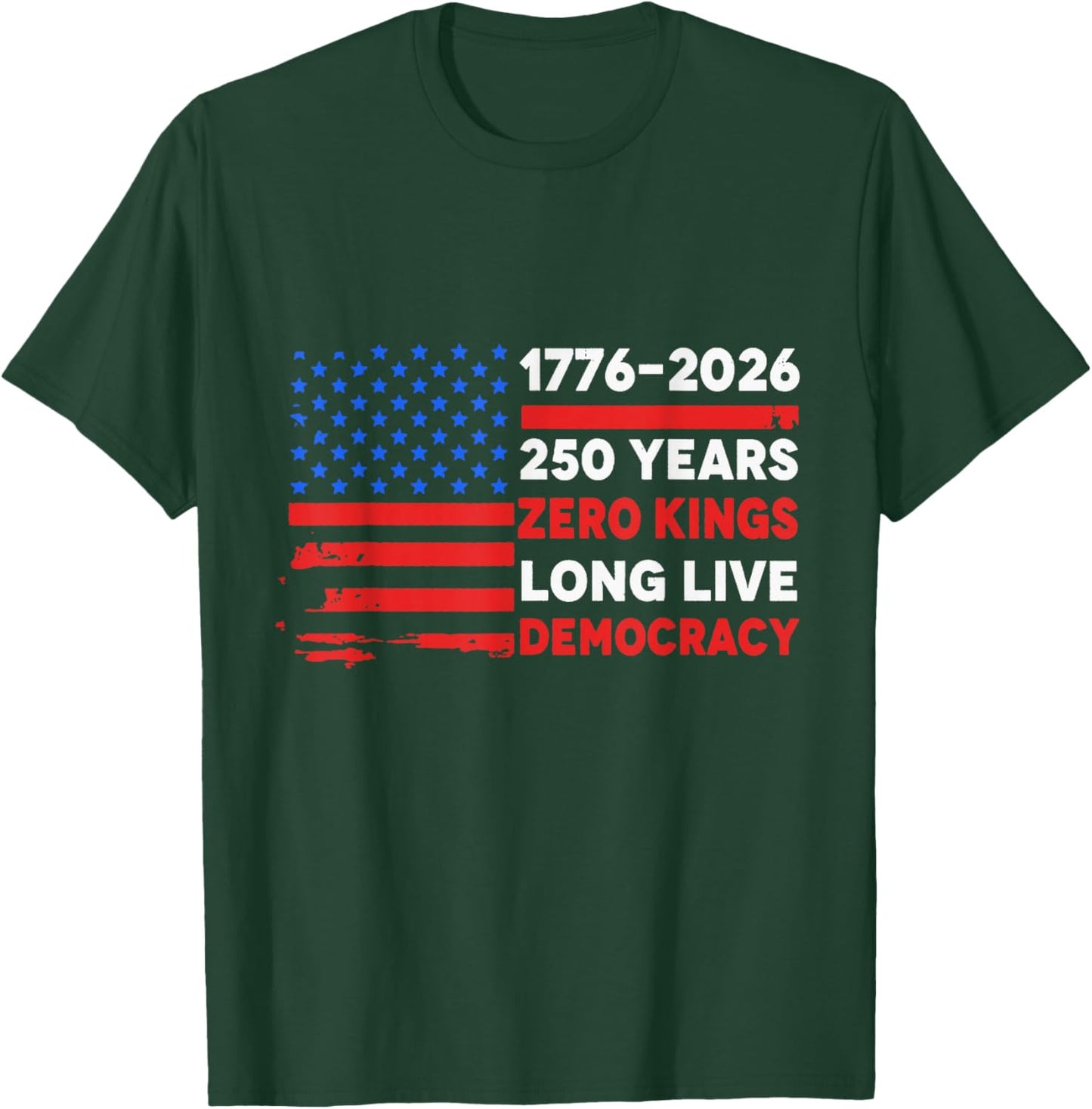 1776-2026 250 Years Zero Kings Long Live Democracy T-Shirt - T-Shirt | Forest