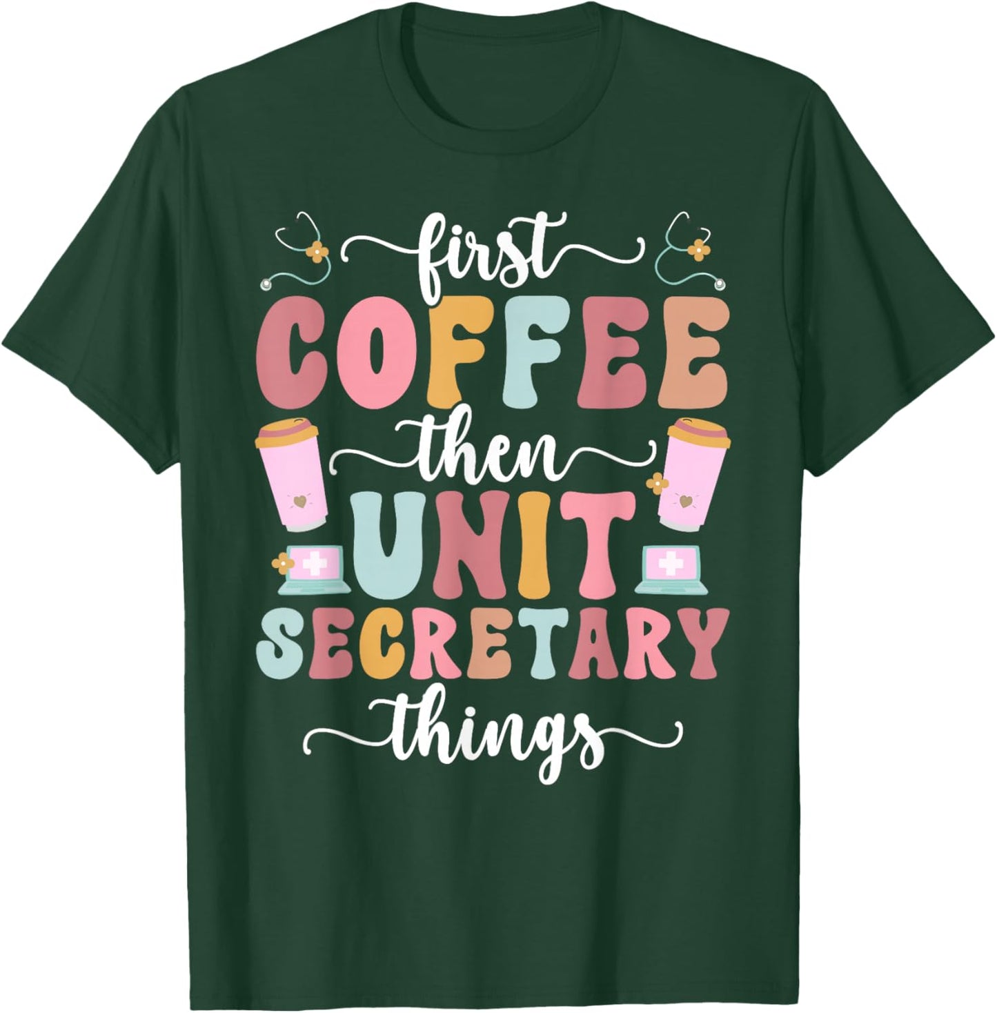 First Coffee Then Unit Secretary Things Unit Secretaries T-Shirt - T-Shirt | Forest