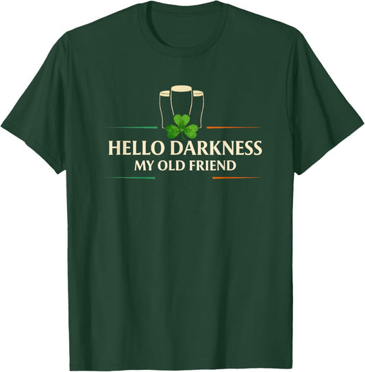 Hello Darkness My Old Friend Irish Drinking St Patricks Day T-Shirt - T-Shirt | Forest