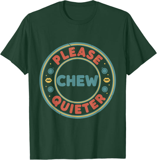 Please Chew Quieter Funny Misophonia Loud Eating Annoyance T-Shirt - T-Shirt | Forest