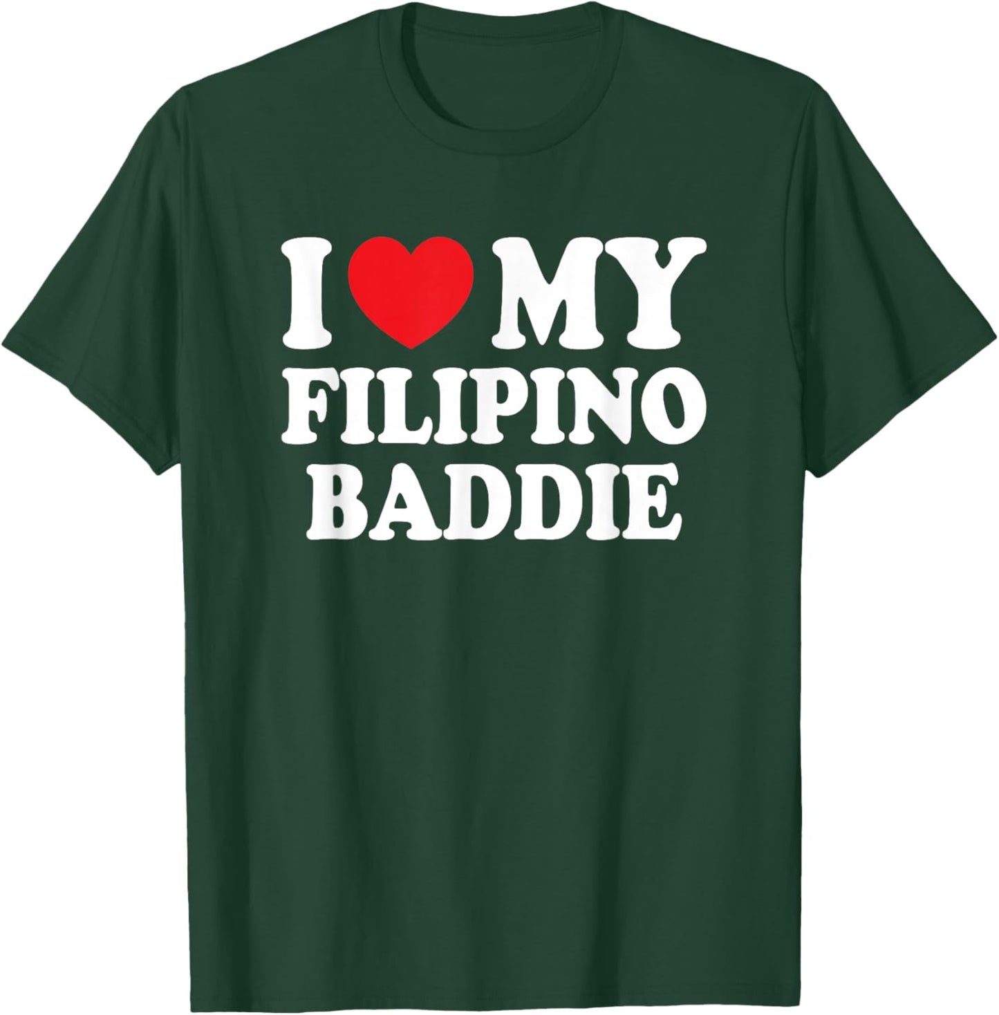 I Love My Filipino Baddie Funny Boyfriend Girlfriend T-Shirt - T-Shirt | Forest